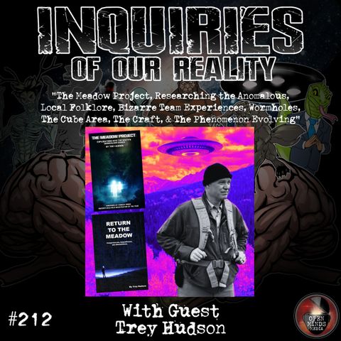 #212 Trey Hudson "The Meadow Project, Researching the Anomalous, Local Folklore, Bizarre Team Experiences, Wormholes, The Cube Area, The Cra