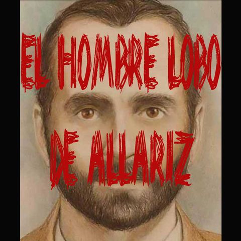 Ep 24 - Manuel Blanco Romasanta "El Hombre Lobo de Allariz"