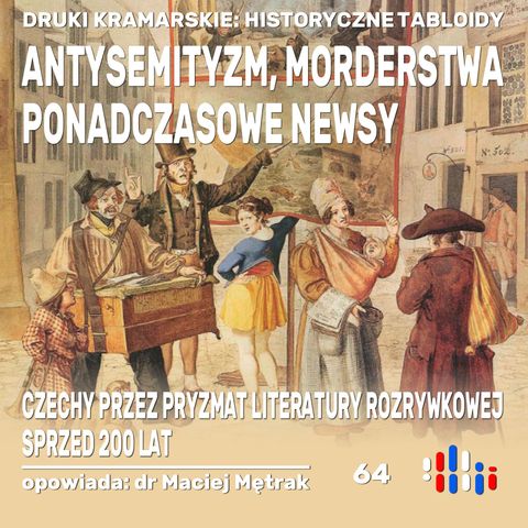 Pieśni kramarskie - obraz Czech z 200-letniego tabloidu | opowiada: dr Maciej Mętrak