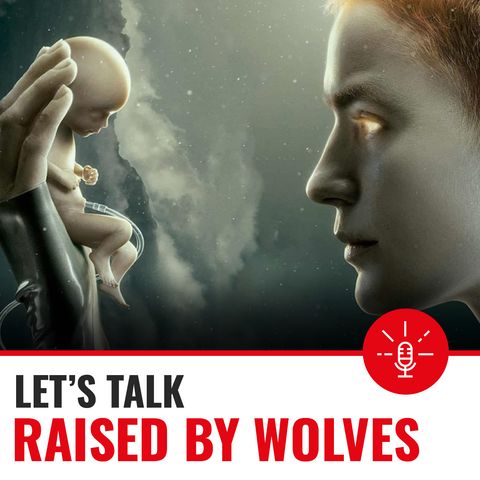 Ep.19 Raised by Wolves - Una nuova umanità