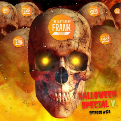 Episode 174: Halloween Special V // The Daily Life of Frank