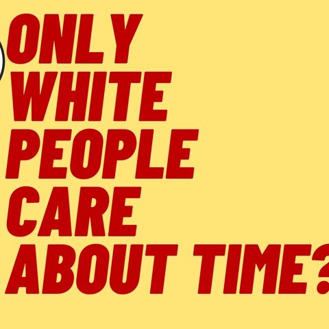 WA STATE OFFICIAL THINKS ONLY WHITE PEOPLE CARE ABOUT TIME