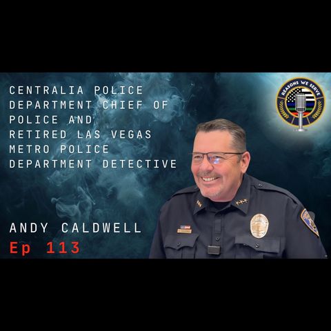 Episode 113 Andy Caldwell Chief of Police Centralia PD and retired LVPD Detective