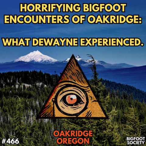 Sasquatch Terrors in the Woods: Dewayne's Bigfoot Encounters in Oak Ridge, Oregon