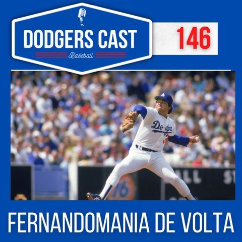 DODGERS CAST – EP 146 – FERNANDOMANIA ESTÁ DE VOLTA!