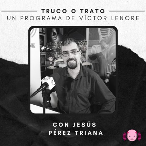 Truco o trato con Víctor Lenore #27: Jesús Pérez Triana