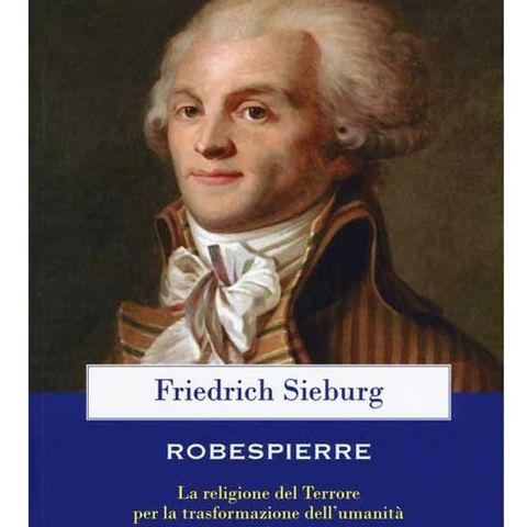 114 - Robespierre. La religione del Terrore per la trasformazione dell’umanità