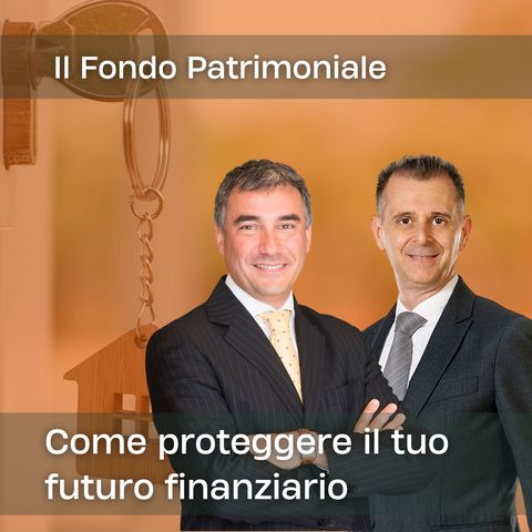 Fondo Patrimoniale ed Ipoteche: Come Proteggere il Tuo Futuro Finanziario!