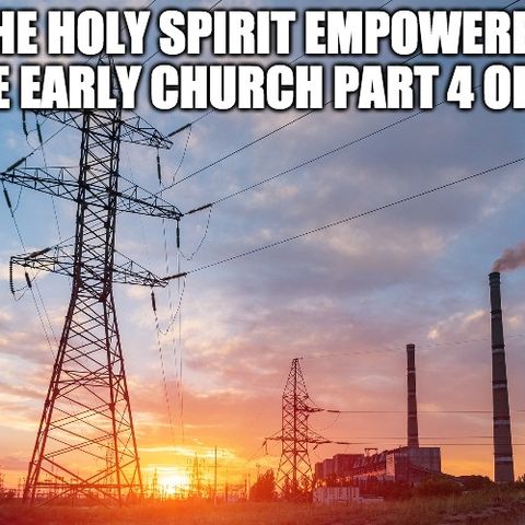 The Holy Spirit Empowered The Early Church Part 4 of 10