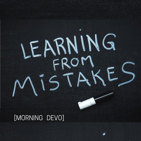 Learning from Mistakes [Morning Devo]