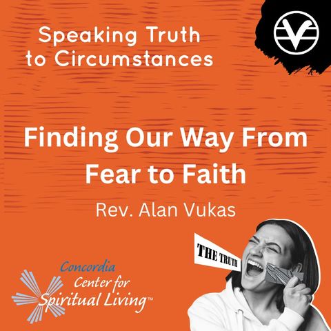 Finding Our Way From Fear to Faith - Rev. Alan Vukas - July 9, 2023