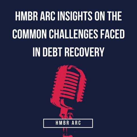 Hmbr Arc Insights on the Common Challenges Faced in Debt Recovery