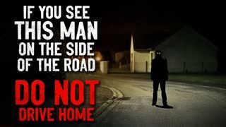 "If you see this man on the side of the road, DON'T drive home" Creepypasta