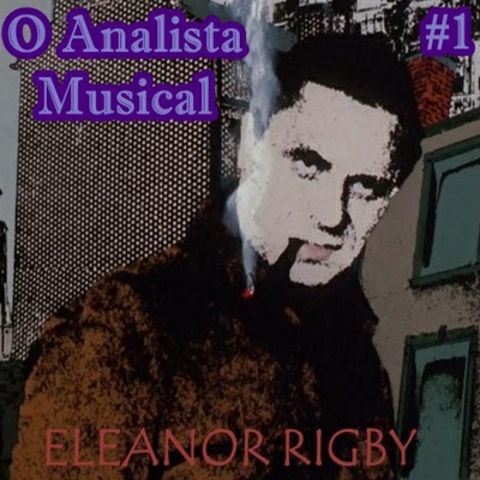 Eleanor Rigby - O Analista Musical sem Diploma