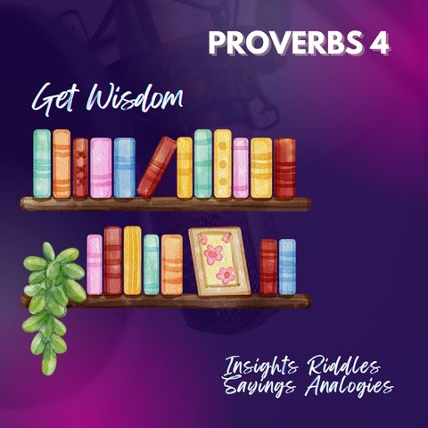 Proverbs 4 | Get Wisdom