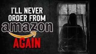 "I’ll never order from Amazon again" Creepypasta