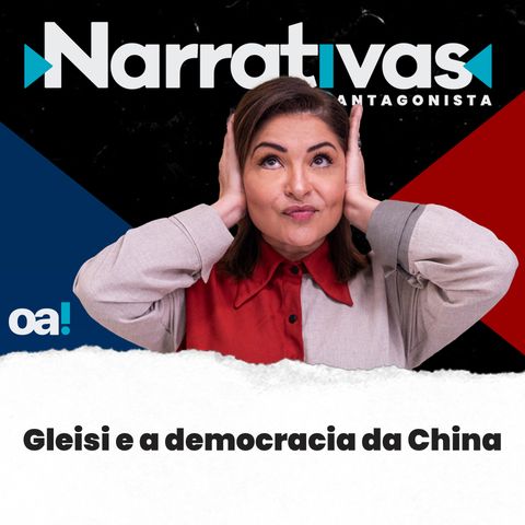 Gleisi e a democracia da China - Narrativas#130 com Madeleine Lacsko