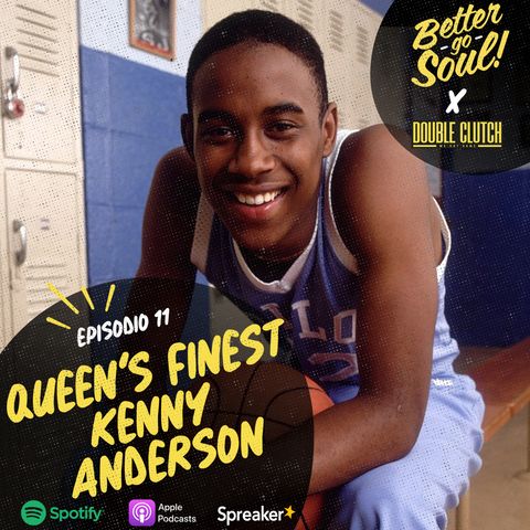 Better Go Soul S1E11: NBA FOCUS - Queen's Finest Kenny Anderson