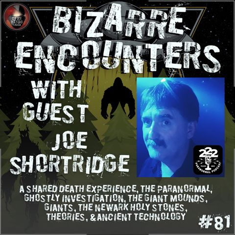 #81 Joe Shortridge "A Shared Death Experience, The Paranormal, Ghostly Investigations, The Giant Mounds, Giants, The Newark Holy Stones, The