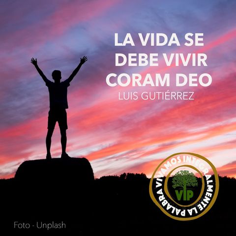 LA VIDA SE DEBE VIVIR CORAM DEO