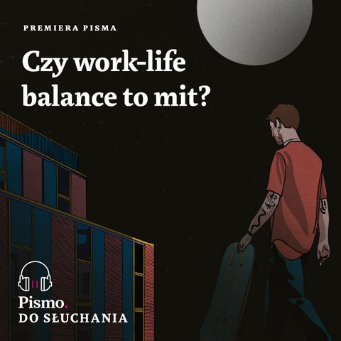 Premiera Pisma. Czy work-life balance to mit?