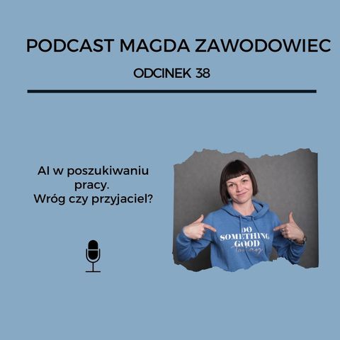 # 38 AI w poszukiwaniu pracy. Wróg czy przyjaciel?