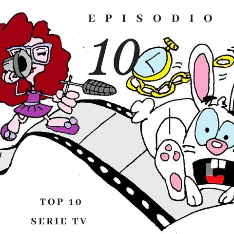 Episodio 10 - La Top 10 delle Serie TV