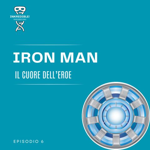 Ep. 6 Iron Man: il cuore dell'eroe