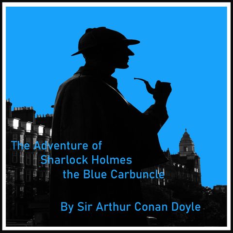 The Adventure of the Blue Carbuncle - Part 1