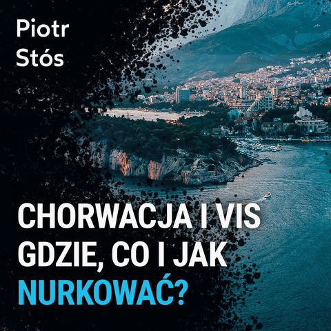 Chorwacja i Vis - gdzie, co i jak nurkować? - Piotr Stós
