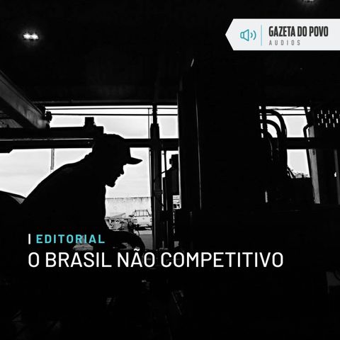 Editorial: O Brasil não competitivo