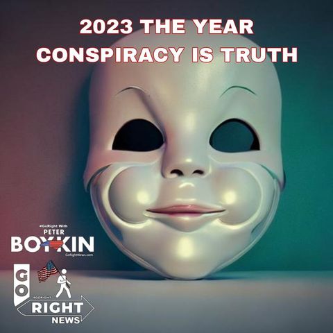 2023 THE YEAR CONSPIRACY IS TRUTH