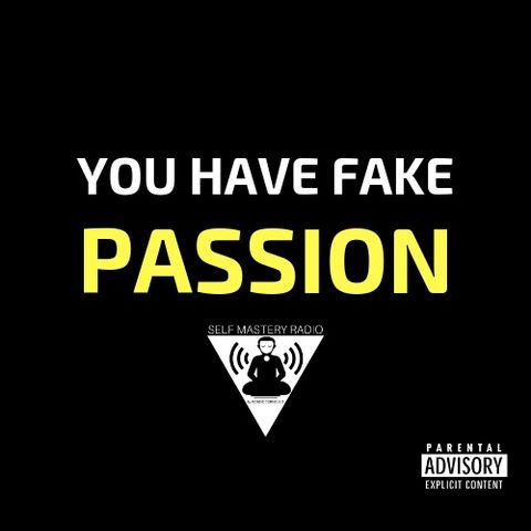 Episode 370 - You Have Fake Passion - Self Mastery Radio with Robbie Cornelius