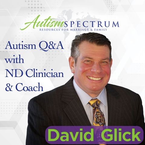 Autism Q&A with ND Clinician & Coach David Glick