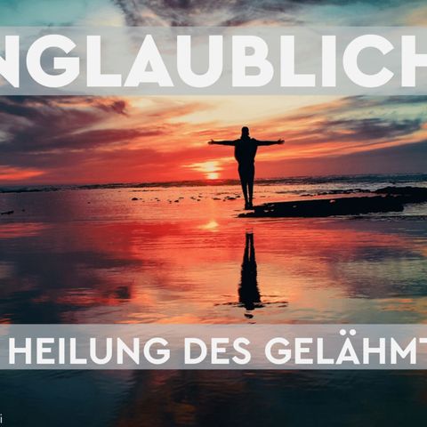 Unglaublich!? Die Heilung des Gelähmten