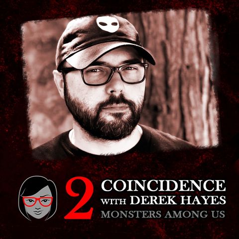 Coincidence, with Derek Hayes (Monsters Among Us)