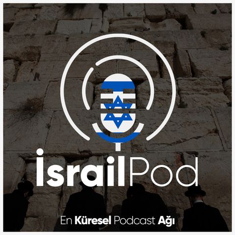 İsrailPod #22 | Yair Lapid ve İsrail-Türkiye Yakınlaşması