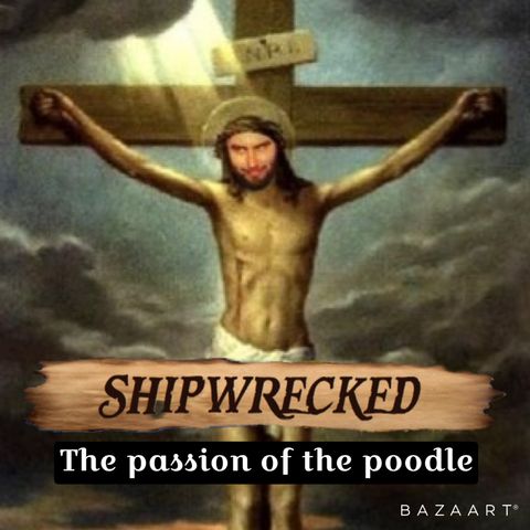 19 shipwrecked - the passion of the poodle