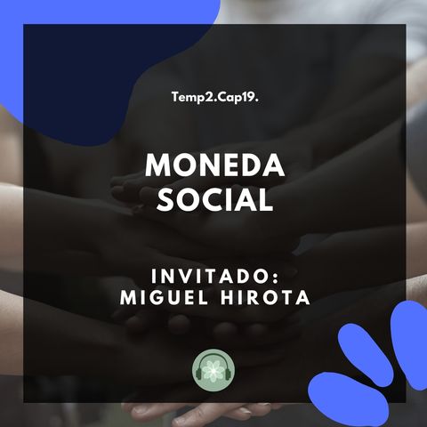 T2E19 - Moneda Social / Miguel Hirota
