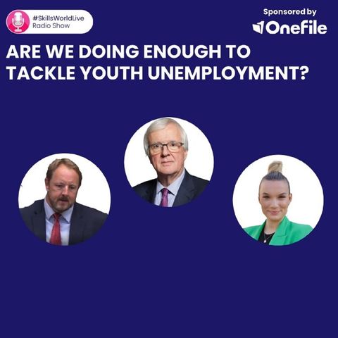 Are we doing enough to tackle youth unemployment? #SkillsWorldLive Radio 4.5
