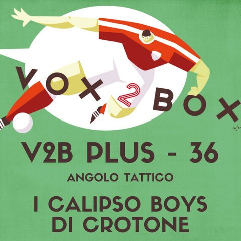 Vox2Box PLUS (36) - Angolo Tattico: I Calipso Boys di Crotone