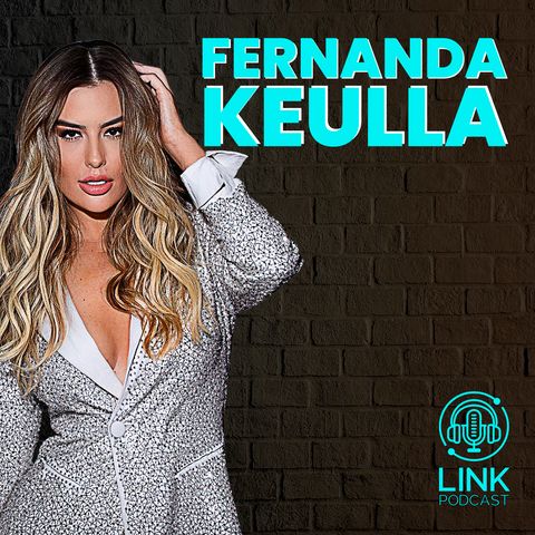 FERNANDA KEULLA - LINK PODCAST #M14