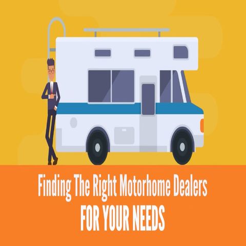 Finding The Right Motorhome Dealers For Your Needs