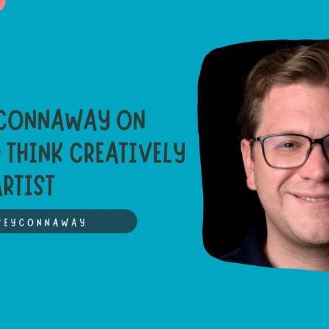 Casey Connaway on How to think creatively as an Artist