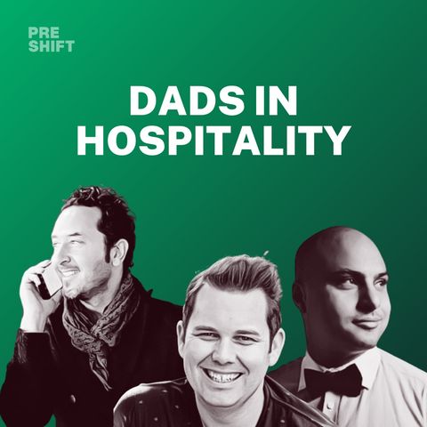 S2E3 - Dads in Hospitality feat. Feras Ahmad, Mike Hewitt, & Ben Kershaw