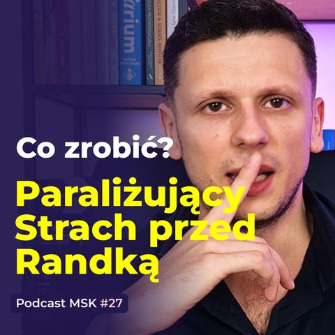 #27 Paraliżujący stres przed randką. Jak sobie z nim poradzić?