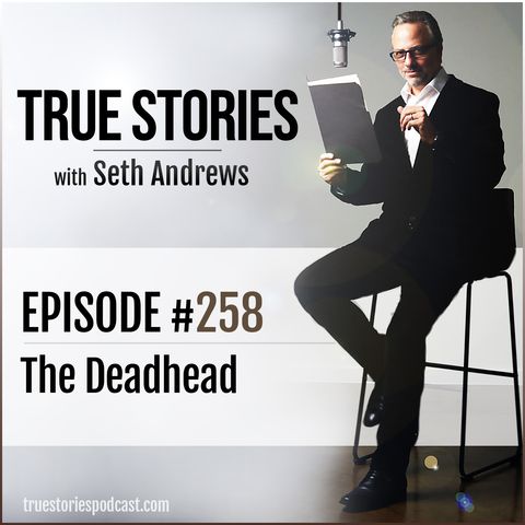 True Stories #258 - The Deadhead