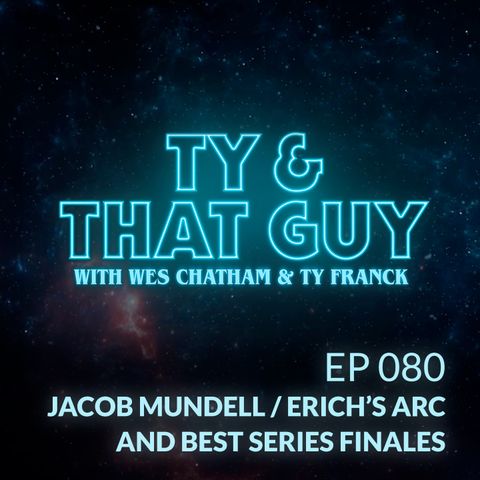 T&TG Ep. 080 - Jacob Mundell / Erich's Arc & Best Series Finales