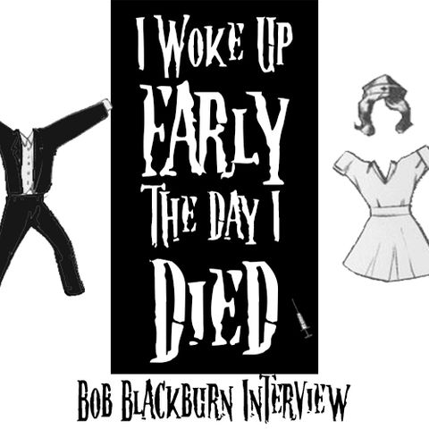 Bob Blackburn Interview: I Woke Up Early The Day I Died