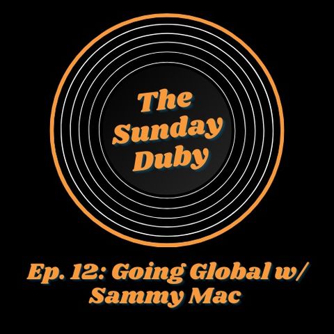Ep. 12 Going Global w/ Sammy Mac